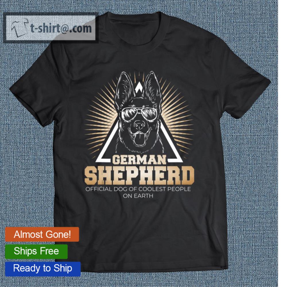 German Shepherd Official Dog Of Coolest People T-shirt