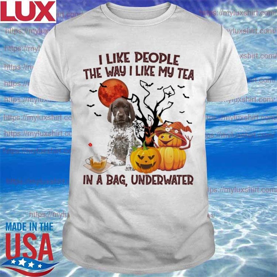 German Shorthaired Pointer I like people the way I like my Tea in a bag underwater Halloween shirt