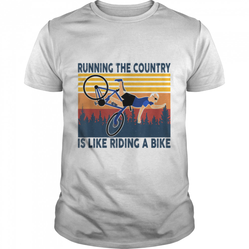 Gifts Running The Country Is Like Riding A Bike Biden T-Shirt B0B51BTRYH
