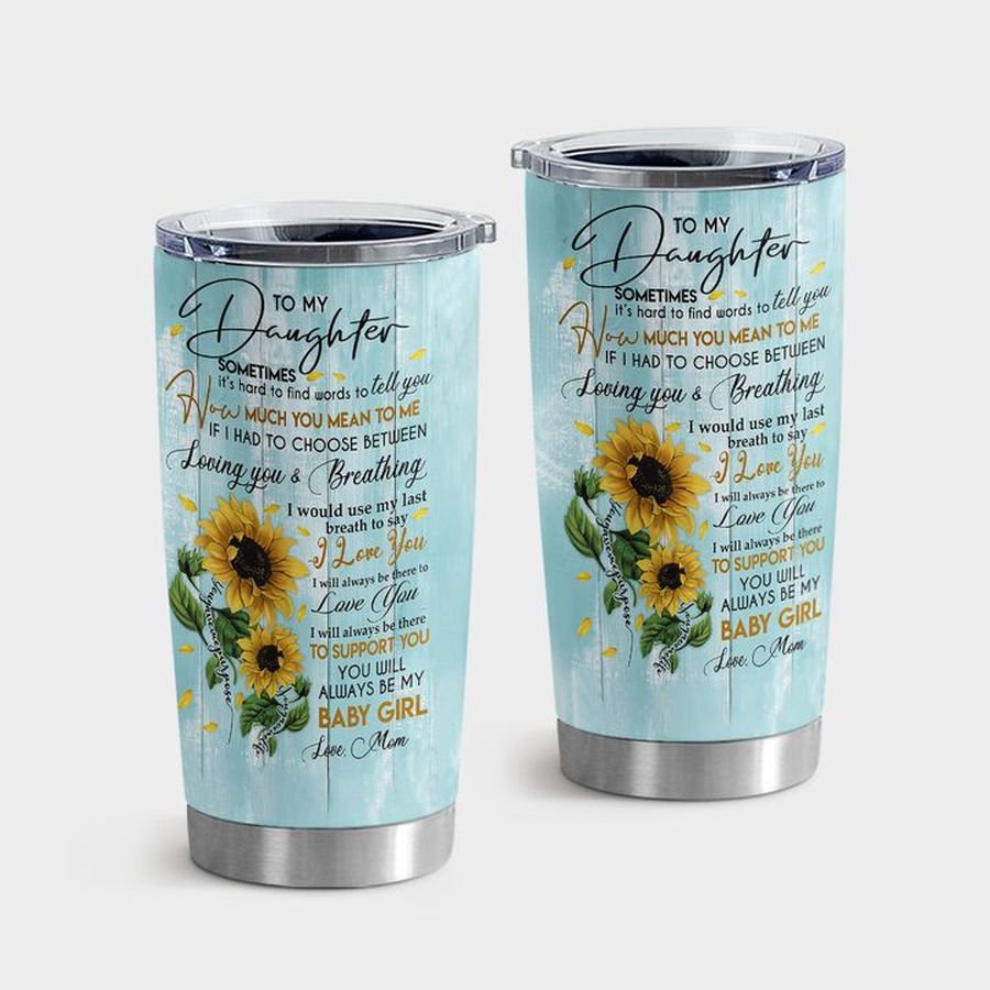 Girl Insulated Cups, To My Daughter I Will Always Be There To Support You You Will Always Be My Baby Girl Tumbler Tumbler Cup 20oz , Tumbler Cup 30oz, Straight Tumbler 20oz
