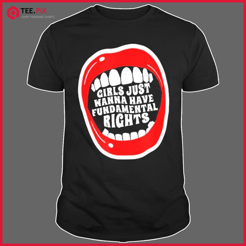 Girls Just Wanna Have Fundamental Rights Feminist Shirt
