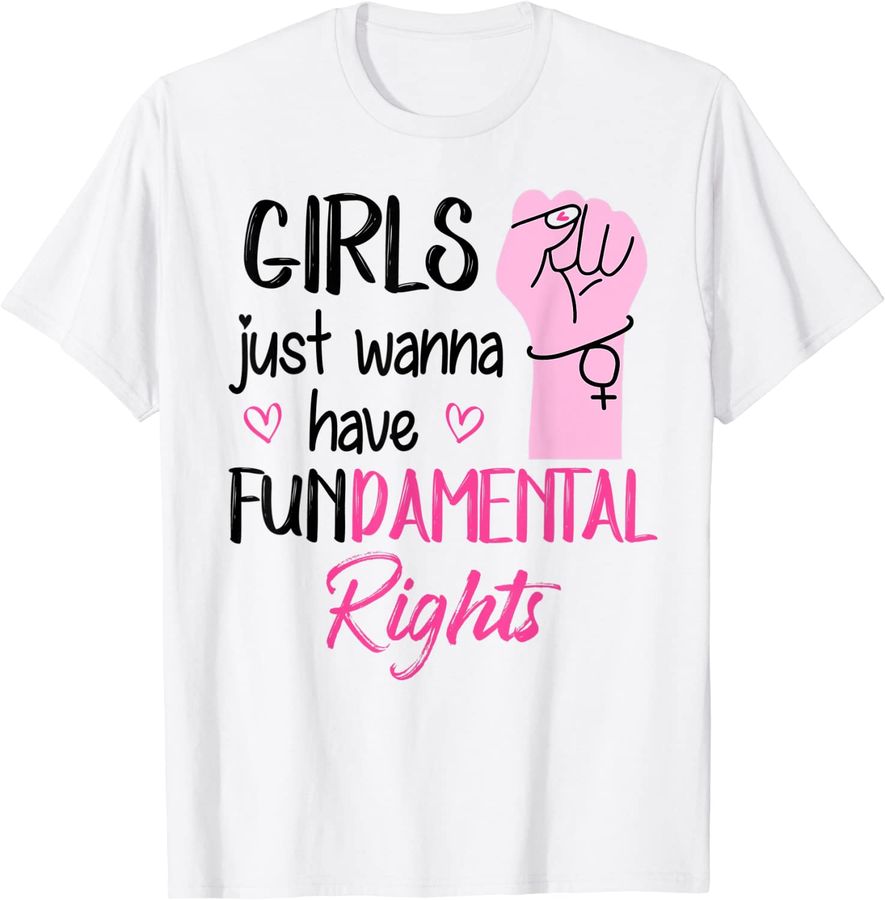 Girls Just Wanna Have Fundamental Rights Pro-Choice Feminist