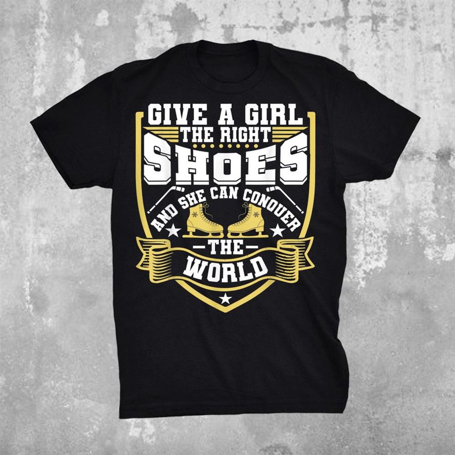 Give A Girl The Right Shoes Ice Hockey Player Shirt