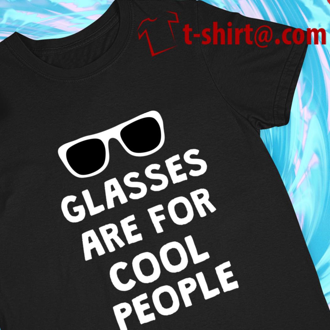 Glasses are for cool people funny T-shirt