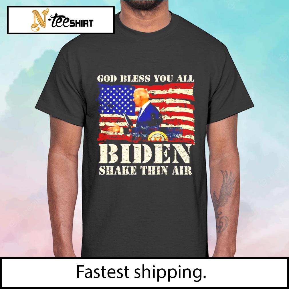 God Bless You All Joe Biden Shake Thin Air Funny shirt