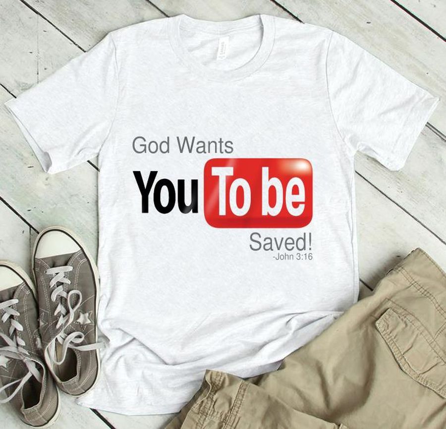 God Wants You To be Saved Youtube Logo Shirt