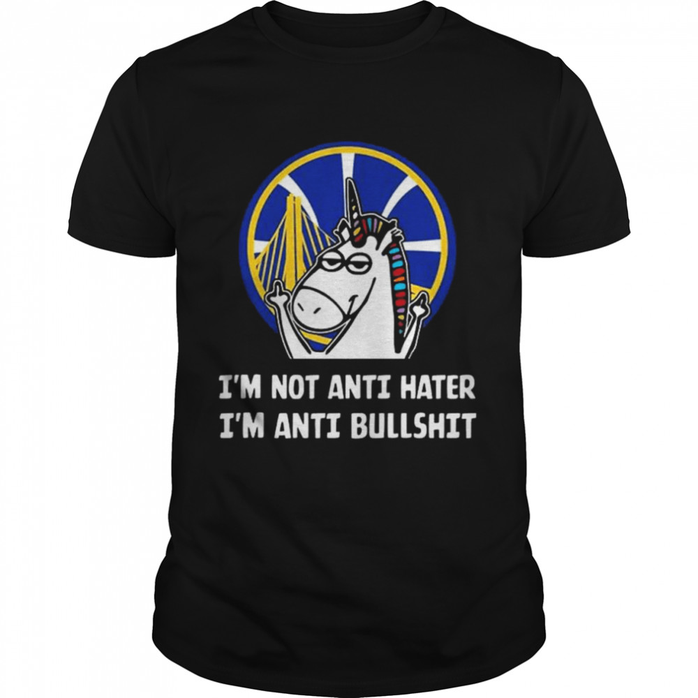 Golden state warriors unicorn I’m not anti hater I’m anti bullshit shirt