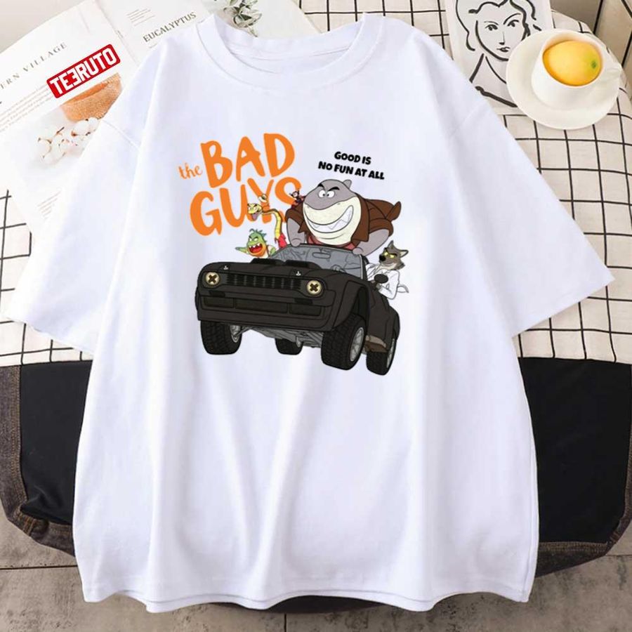 Good Is No Fun At All The Bad Guys Design Unisex T-Shirt