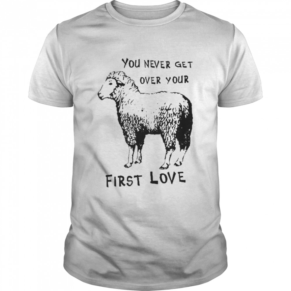 Goodshirts You Never Get Over Your First Love Sheep Shirt