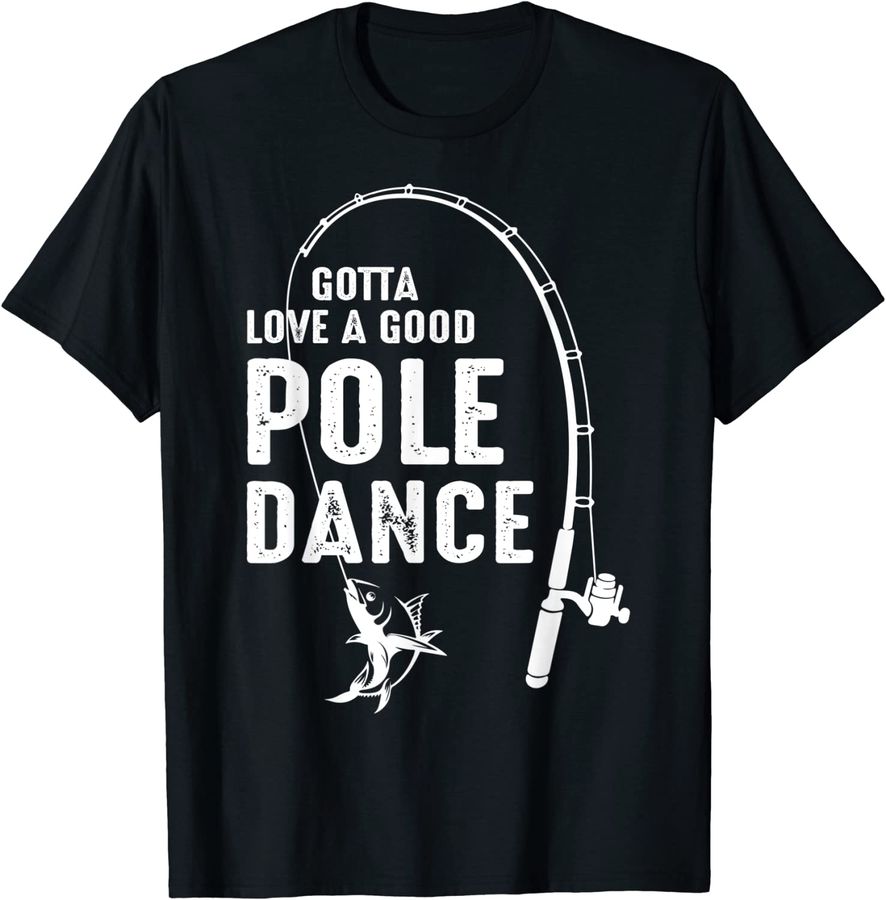 Gotta Love A Good Pole Dance Fishing Dad