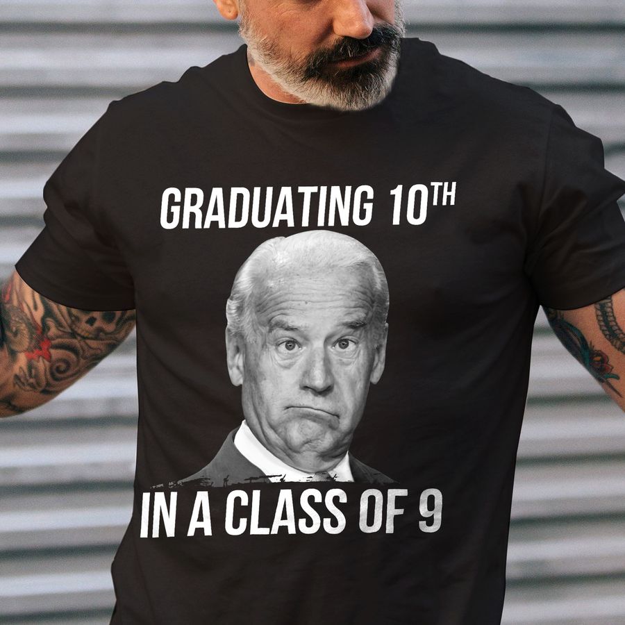 Graduating 10th In A Class Of 9 FJB Joe Biden Shirt