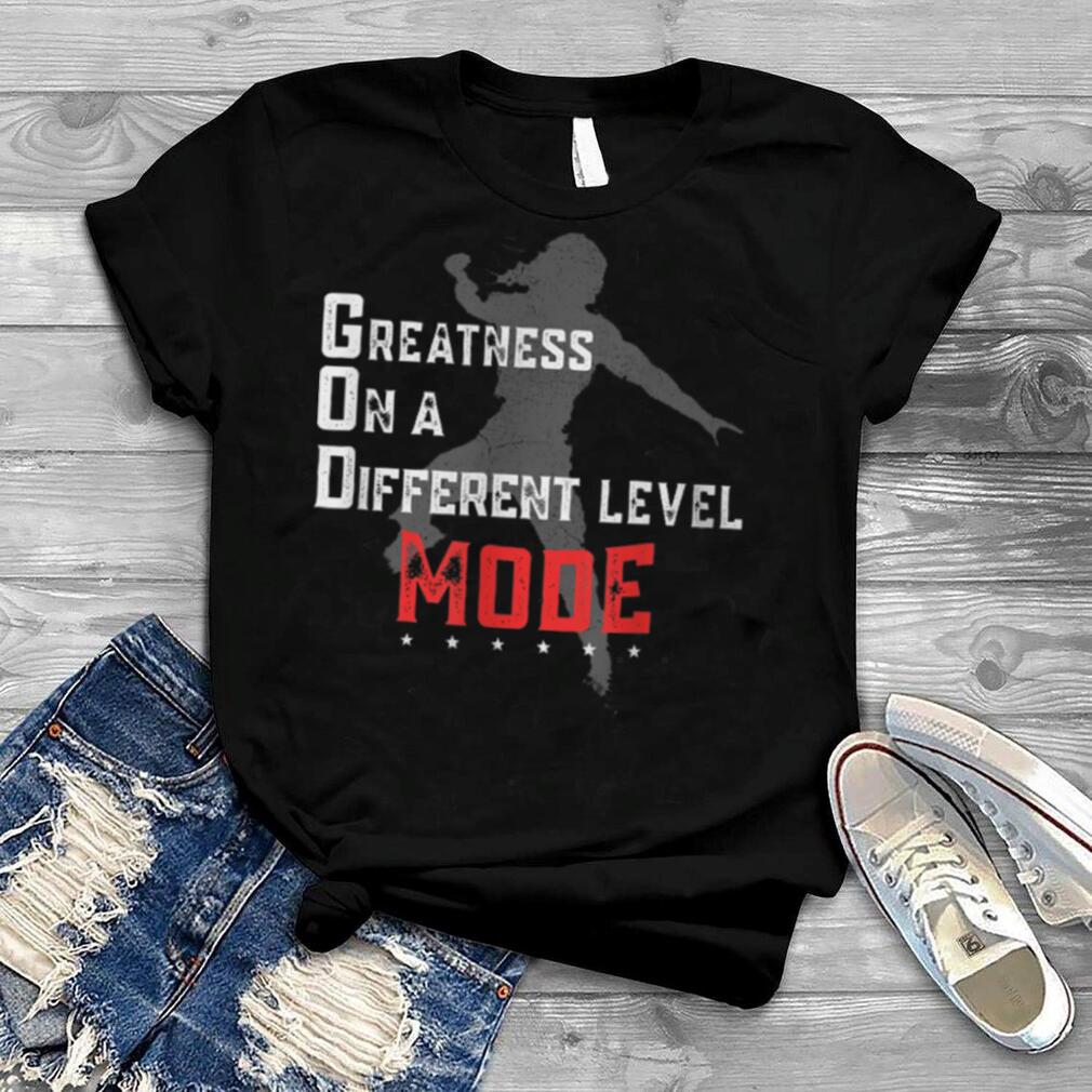 Greatness On A Different Level Mode T Shirt
