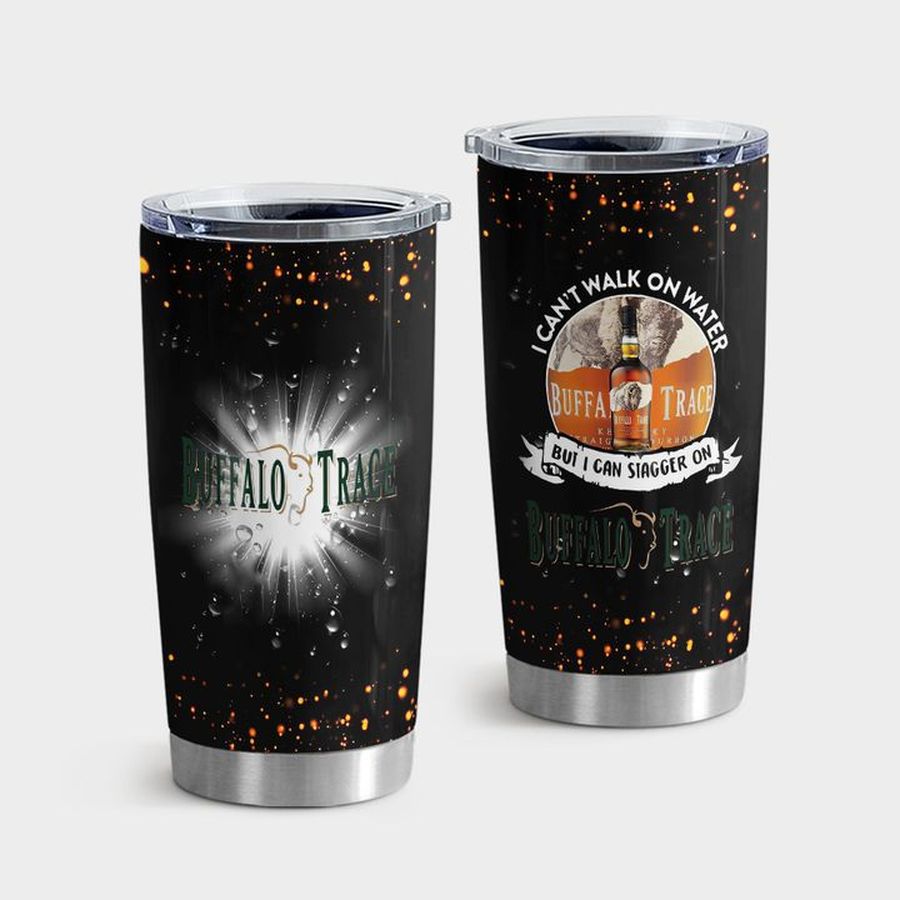 H20 Travel Tumbler, I Can't Walk On Water But I Can Stagger On Buffalo Trace Cup 20MA05 40 Tumbler Tumbler Cup 20oz , Tumbler Cup 30oz, Straight Tumbler 20oz