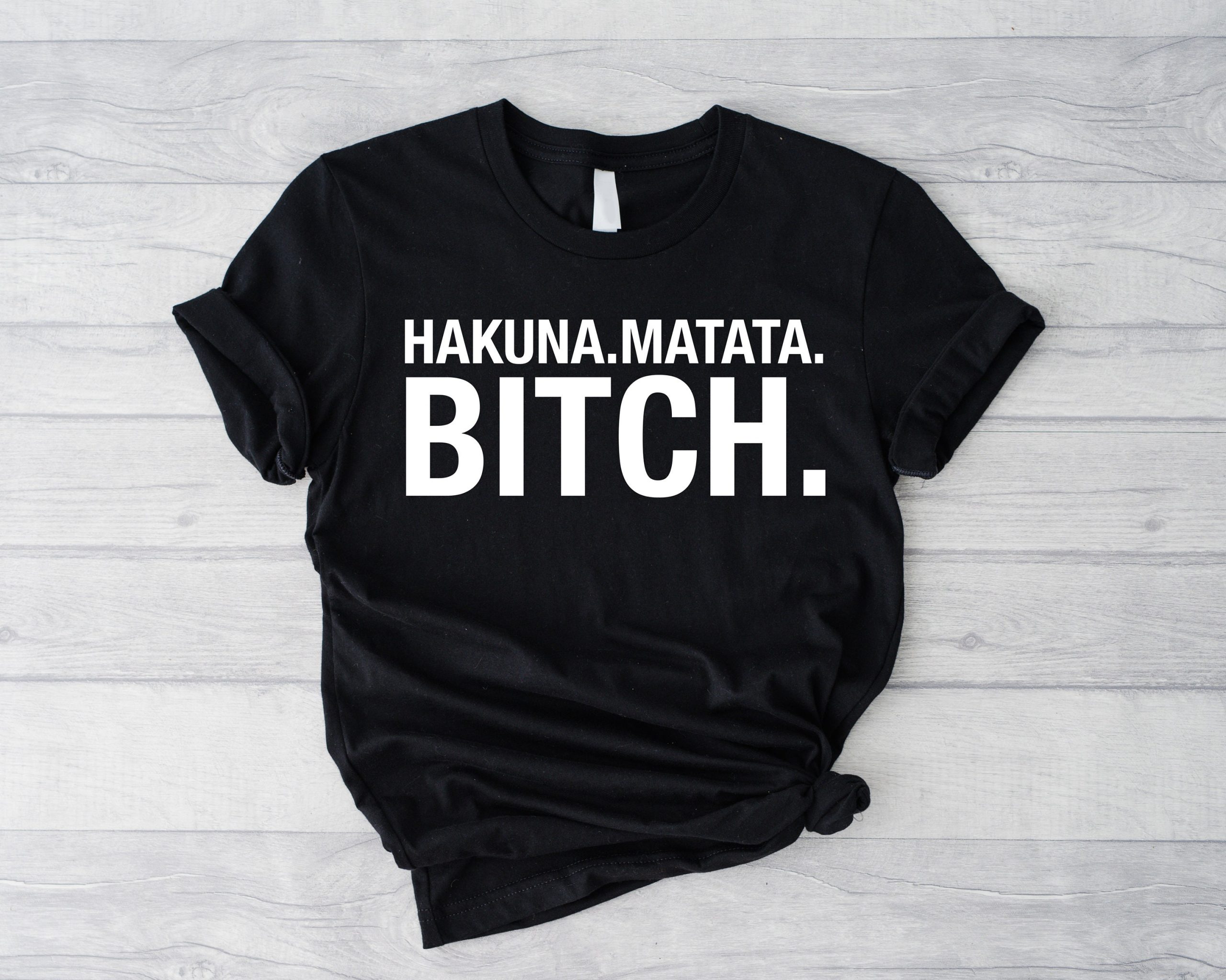 Hakuna Matata Bitch Women’s With Slogan Humorous Statement Unisex T-Shirt