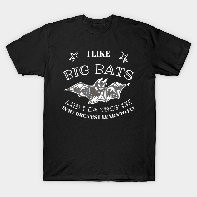 Halloween bat I like big bats and I cannot lie in my dreams I learn to fly T-shirt