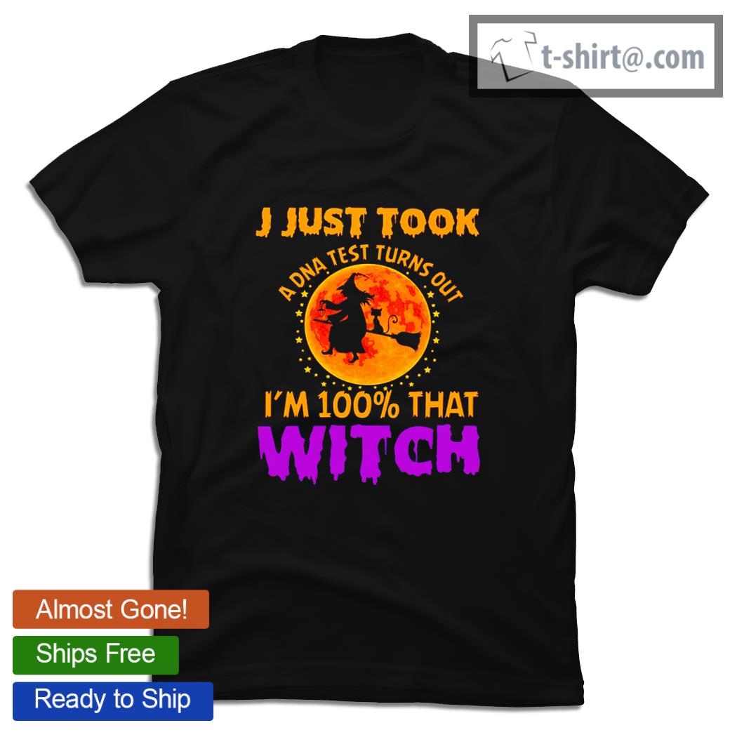 Halloween I just took a DNA test turns out I’m 100 percent that witch new shirt