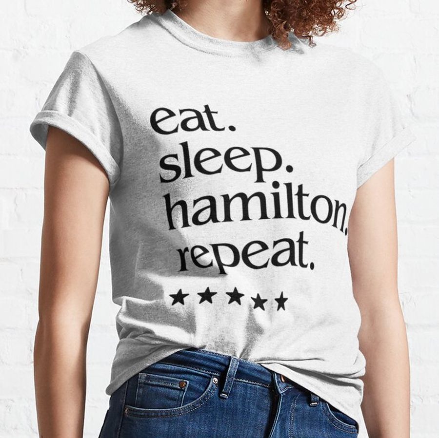 Hamilton eat sleep repeat   Classic T-Shirt