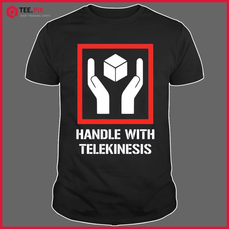 Handle With Telekinesis Shirt