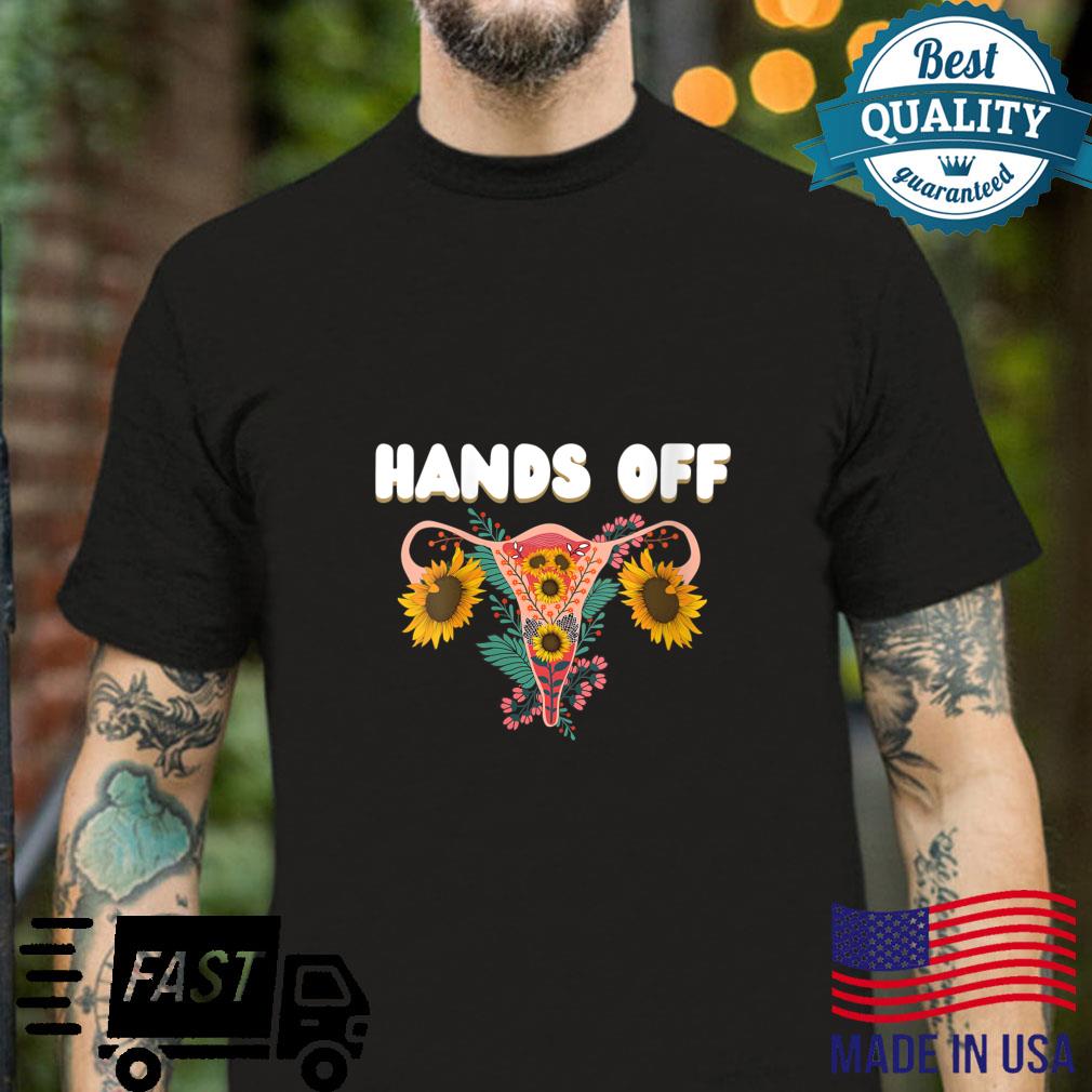 HANDS OFF My Uterus Feminist Pro Choice Roe V Wade Shirt