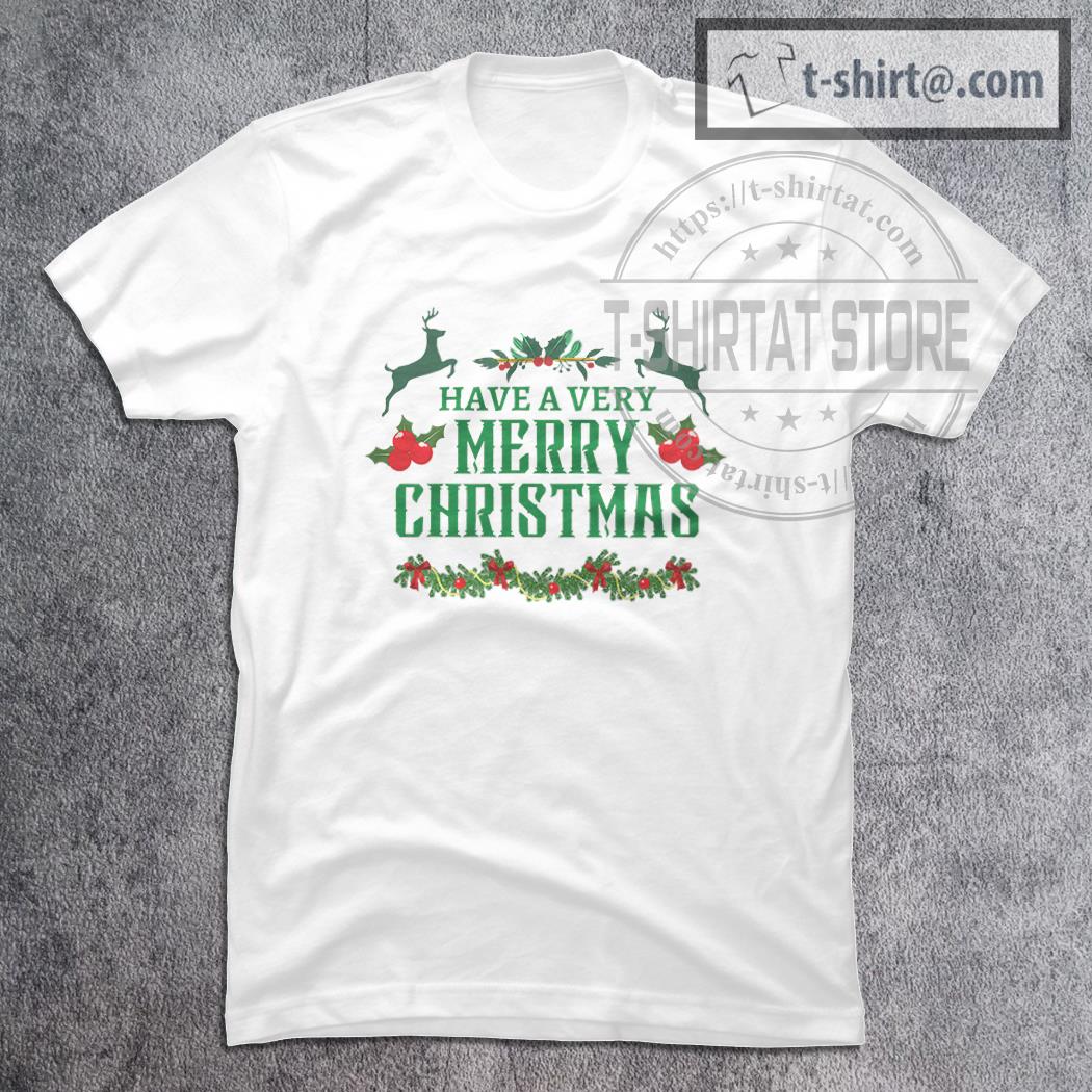 Have A Very Merry Christmas  T-Shirt