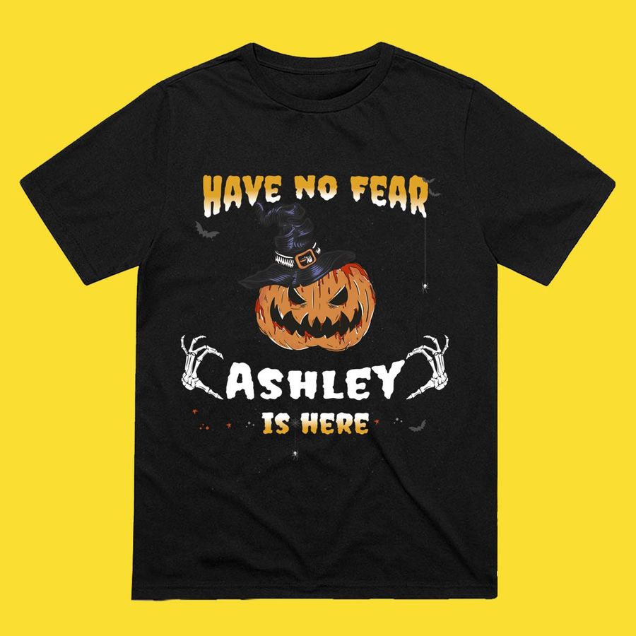 Have no Fear Ashley Is Here  Funny Ashley Halloween T-Shirt