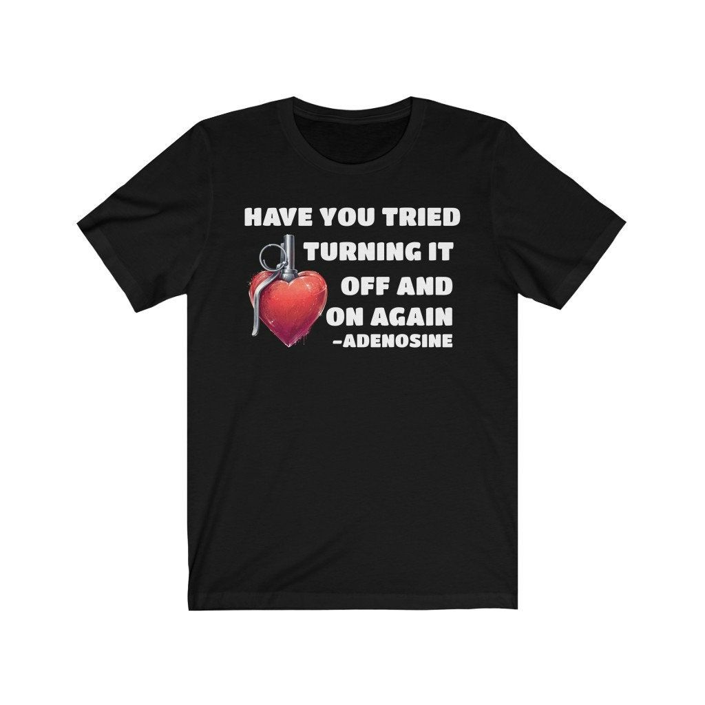 Have You Tried Turning It Off And On Again Adenosine Shirt
