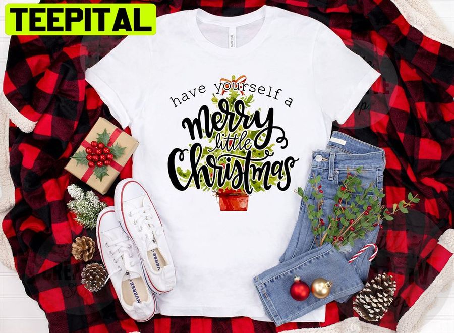 Have Yourself A Merry Little Christmas Unisex T-Shirt