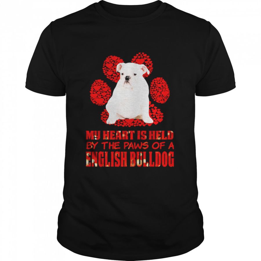Held Paws Dog My Heart Is Held By The Paws Of A White English Bulldog Shirt