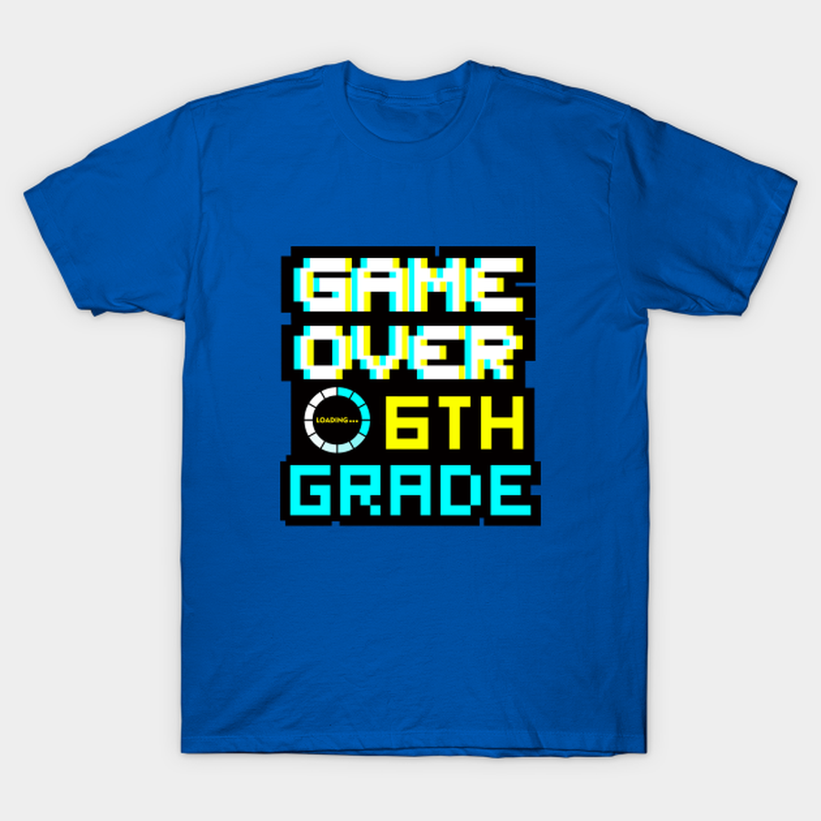 Hello 6th Grade - Game Over - Back to School T-shirt, Hoodie, SweatShirt, Long Sleeve.png