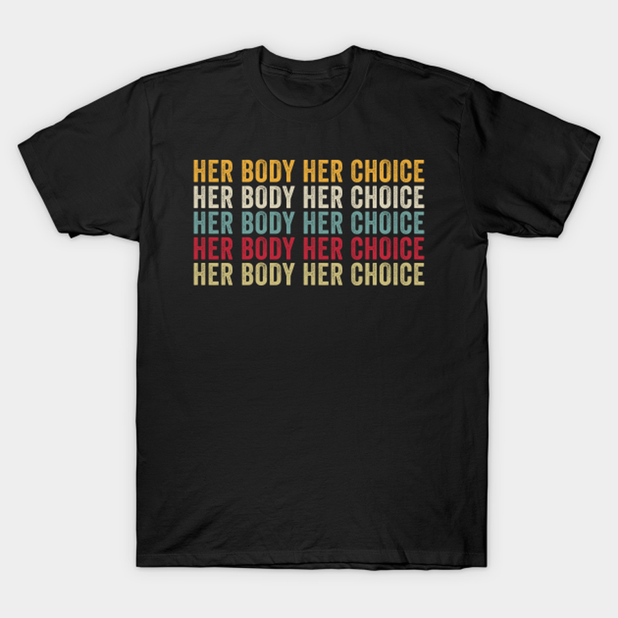Her Body Her Choice Pro Choice Women's Rights Feminist T-shirt, Hoodie, SweatShirt, Long Sleeve.png