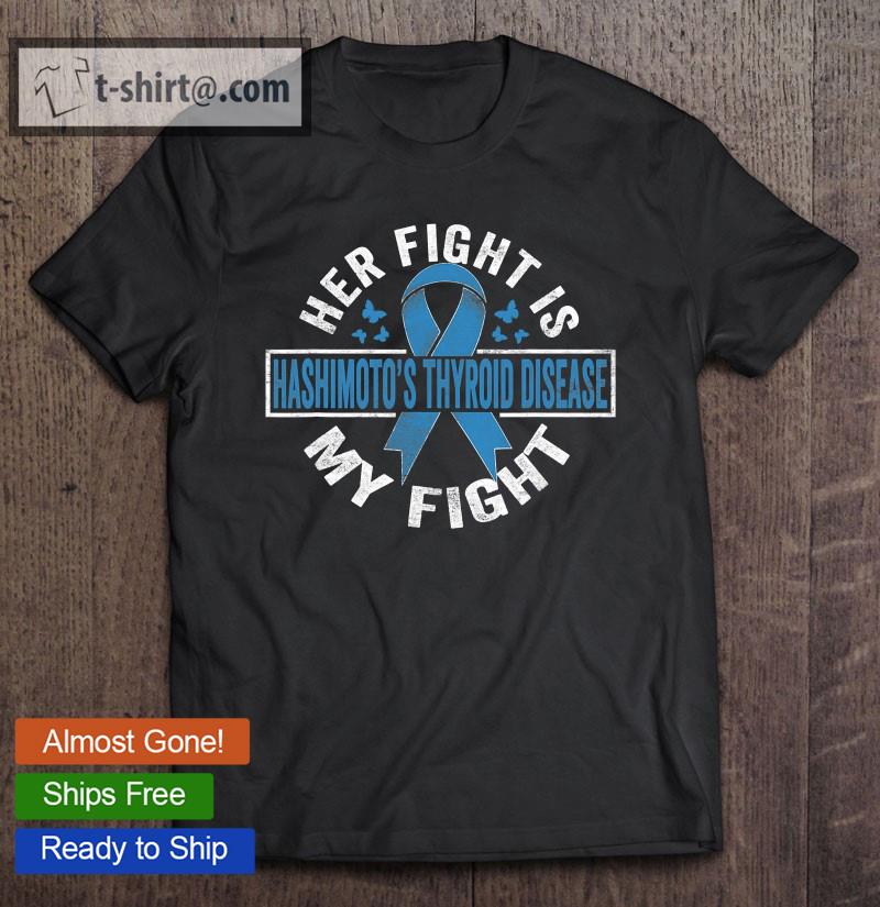 Her Fight Is My Fight Hashimoto’s Thyroid Disease Awareness T-shirt