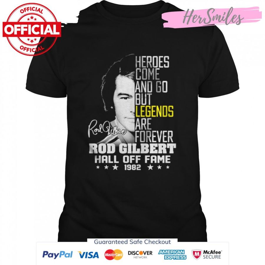 Heroes come and go but legends are forever Rod Gilbert Hall Off signature shirt