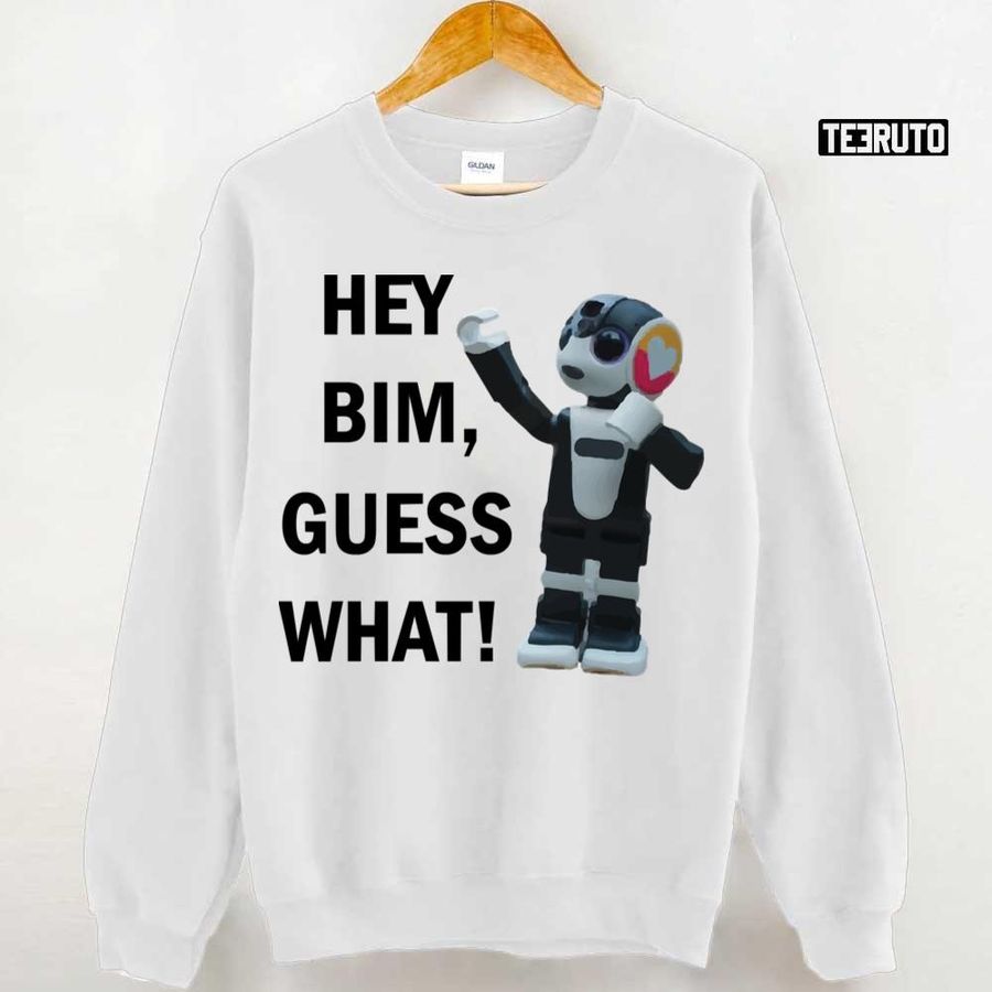 Hey Bim Guess What Unisex Sweatshirt