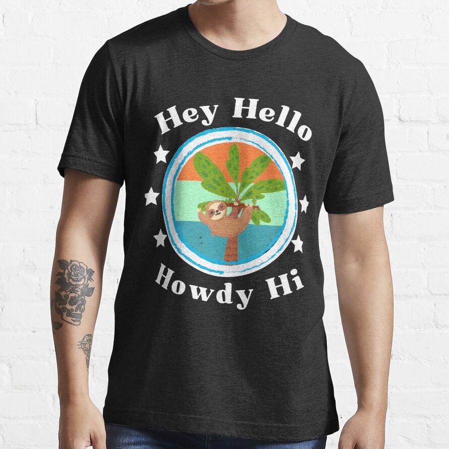 Hey Hello Howdy Hi - Sloth Essential T-Shirt