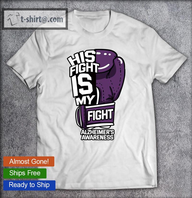 His Fight Is My Fight Alzheimer’s Disease Purple Dementia T-shirt