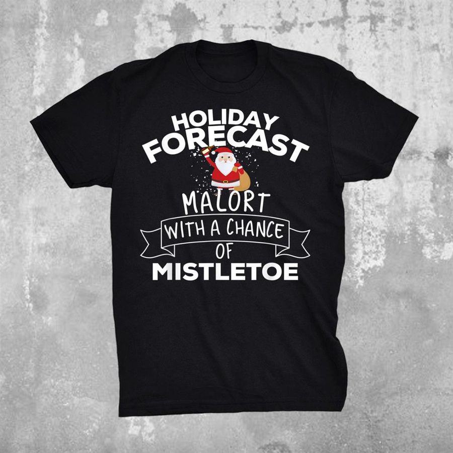 Holiday Forecast Malort With A Chance Of Mistletoe Christmas Shirt
