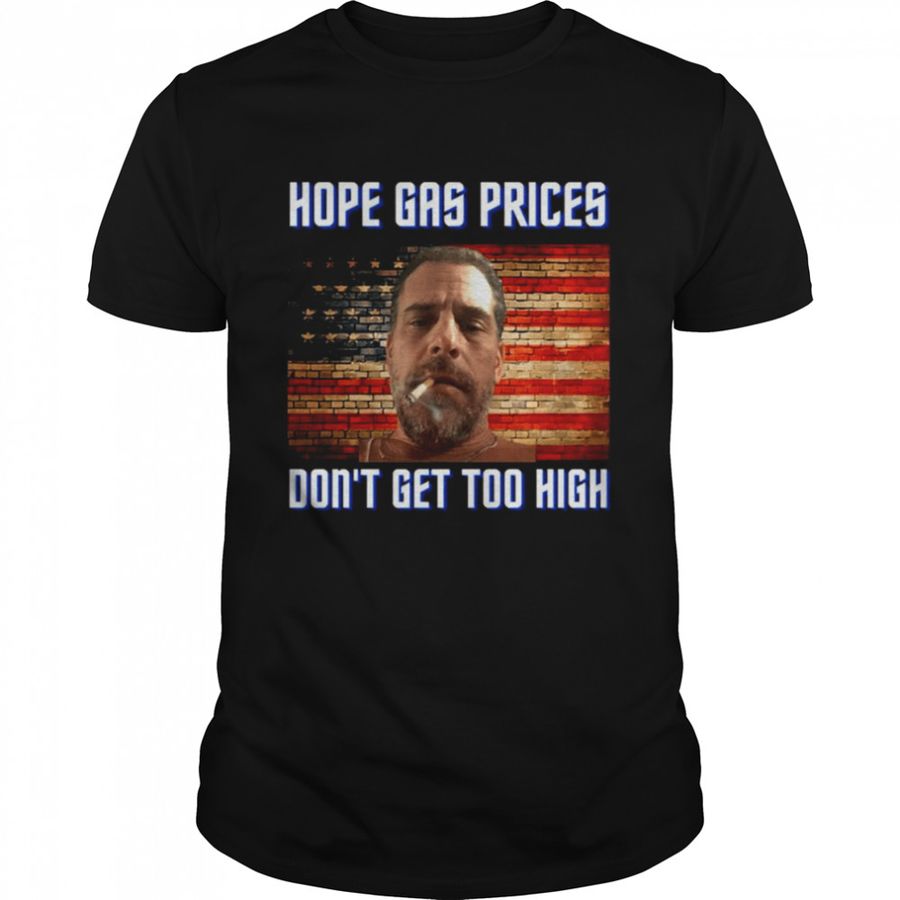 Hope Gas Prices Dont’ Get Too High Meme Hunter Biden Colored shirt