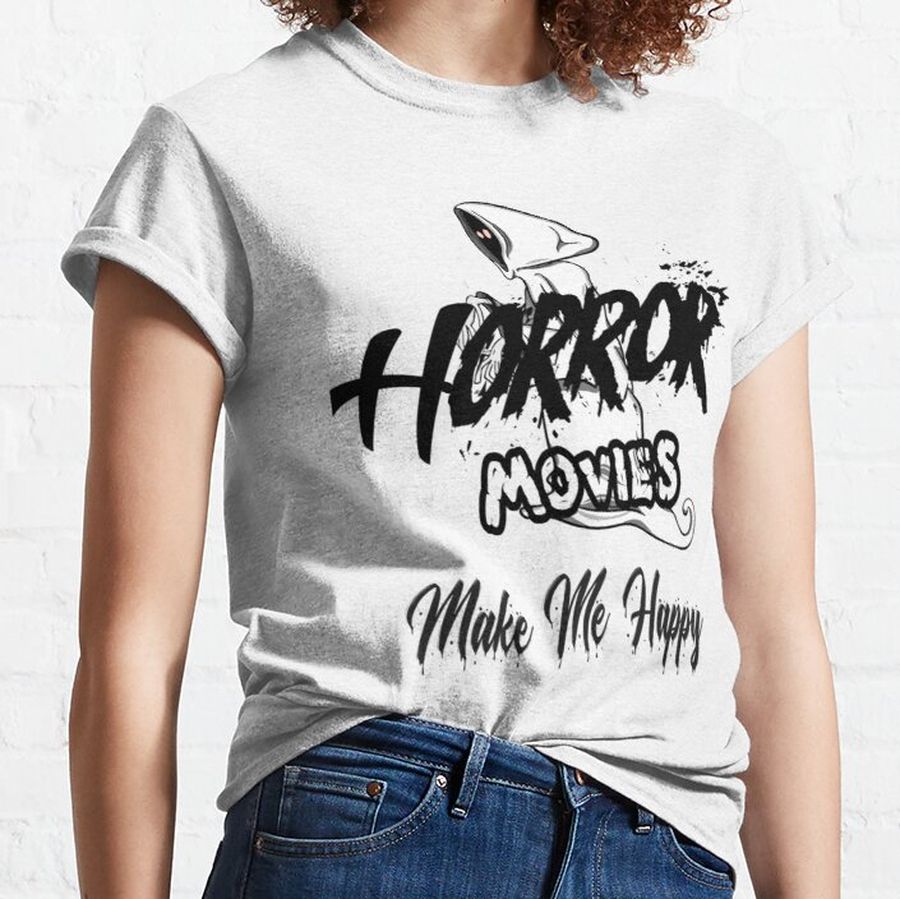 HORROR Movies Make Me Happy - action and thriller movies     Classic T-Shirt