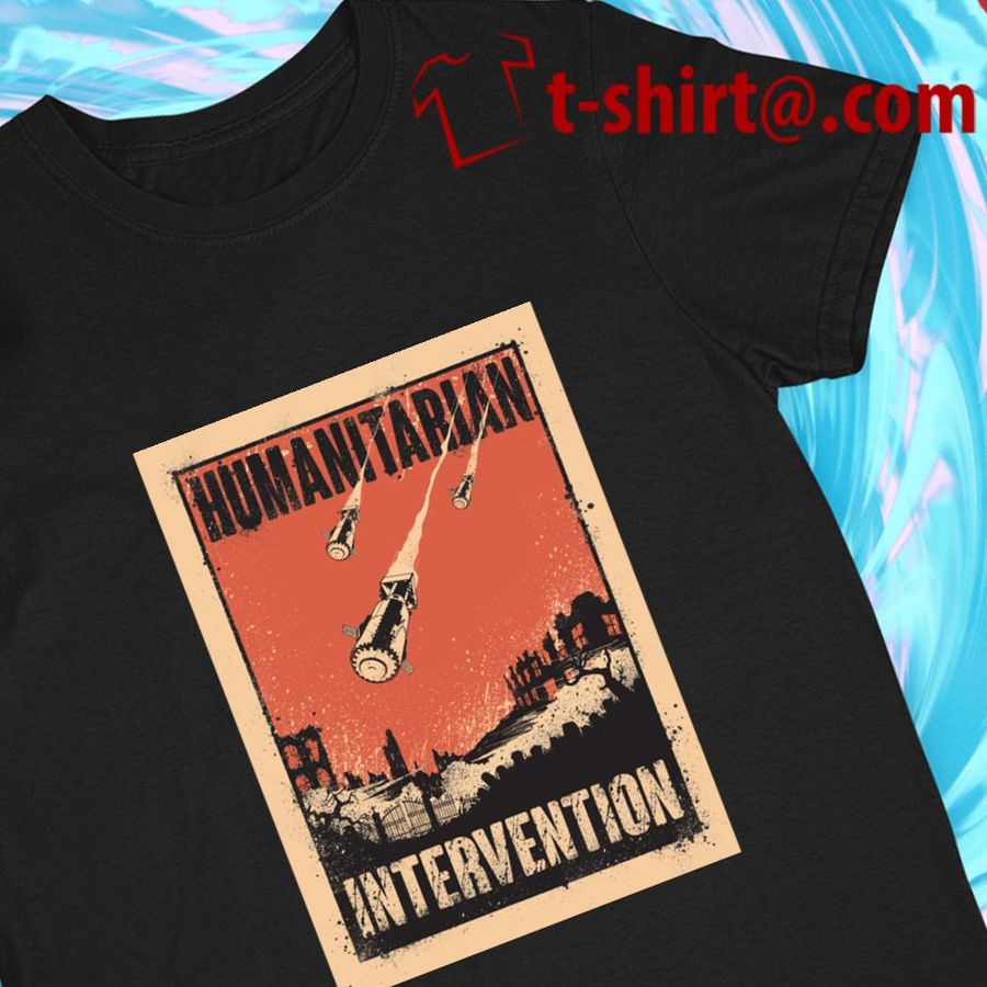 Humanitarian Intervention 2022 T-shirt T-shirt, Hoodie, SweatShirt, Long Sleeve