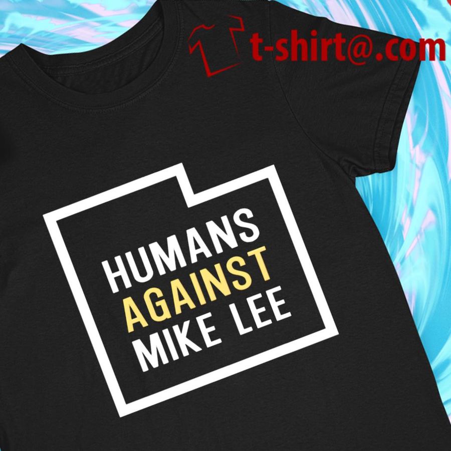 Humans Against Mike Lee 2022 T-shirt