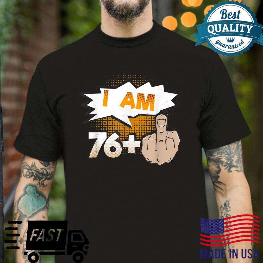 I Am 76 Plus Middle Finger Profane 77th Birthday Shirt Shirt
