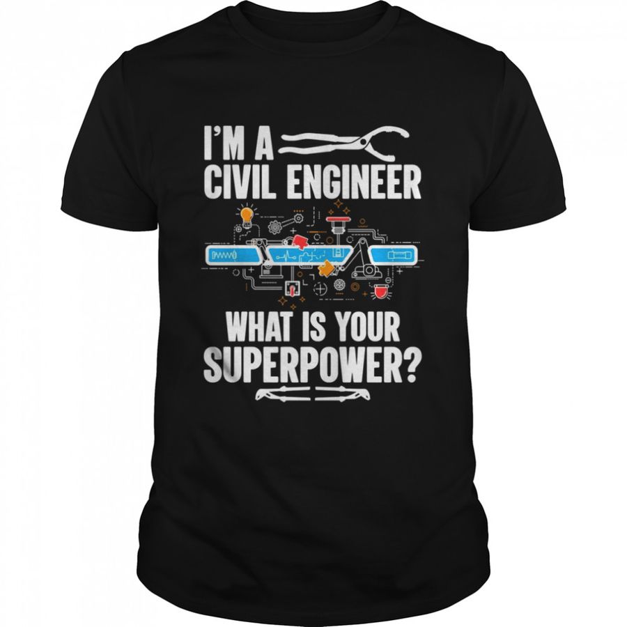 I Am A Civil Engineer What Is Your Superpower shirt