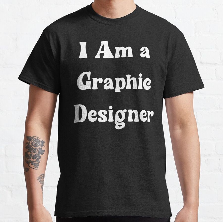 I Am a Graphic Designer Classic T-Shirt