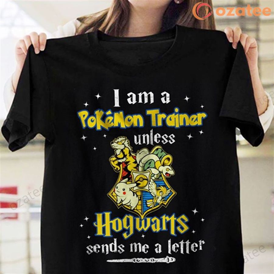 I Am A Pokemon Trainer Unless Hogwwarts Sends Me A Letter T Shirt Black