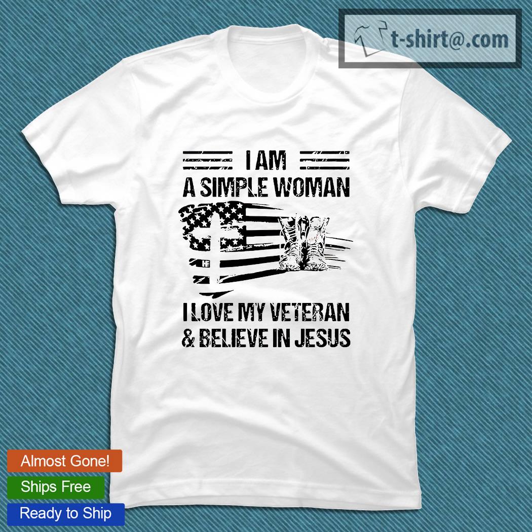 I am a simple woman I love my veteran and believe in Jesus T-shirt