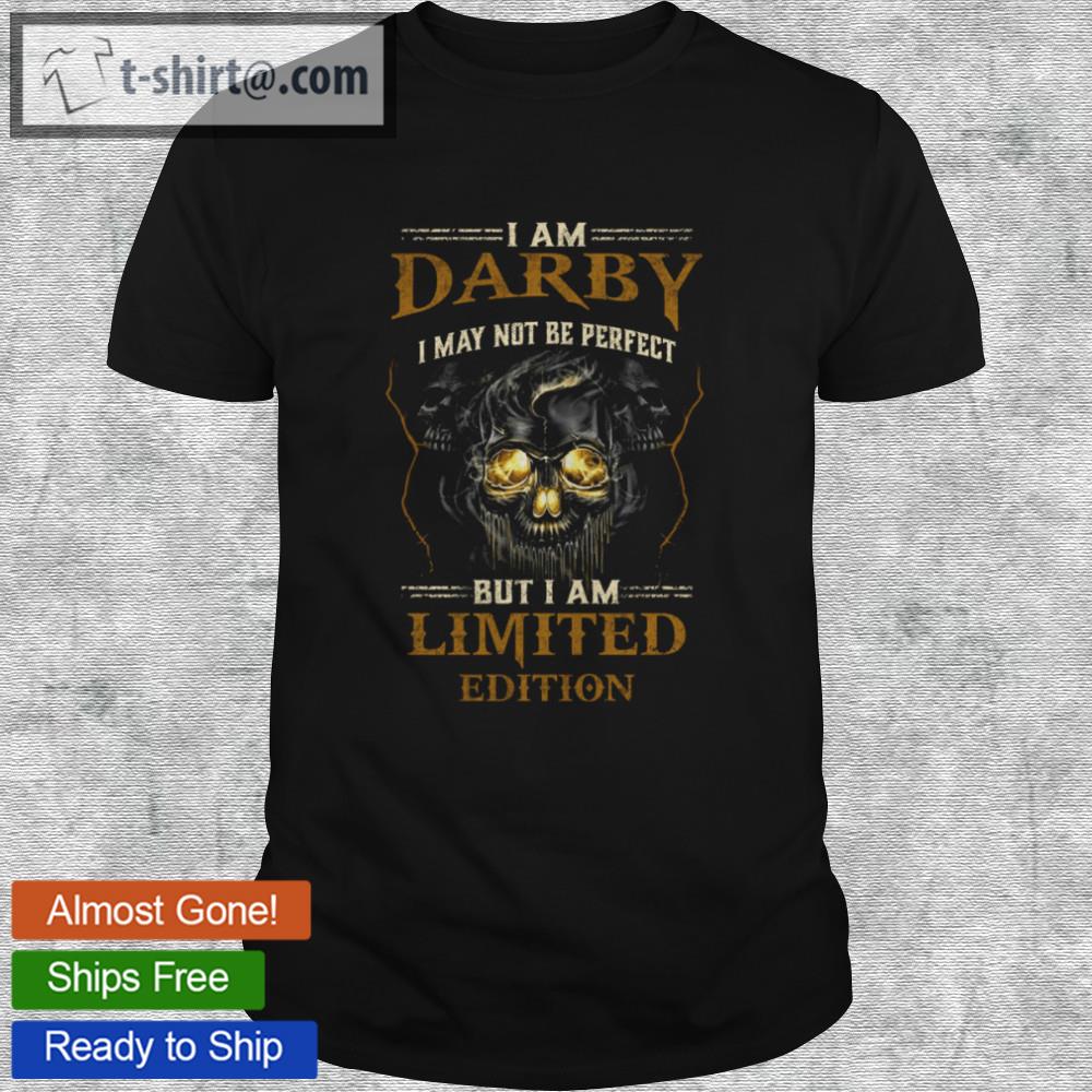 I am darby i may not be perfect but i am limited edition shirt