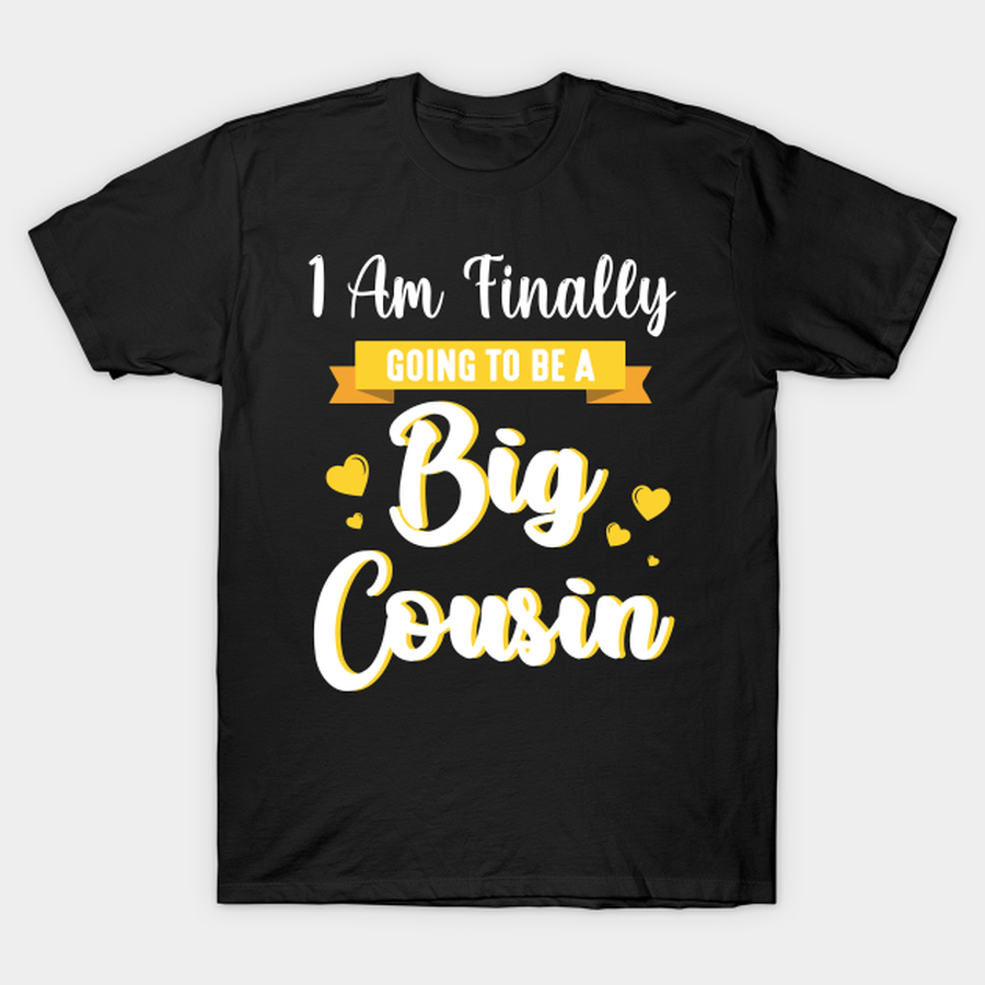 I Am Finally Going To Be A Big Cousin Happy Me You Him Her T-shirt, Hoodie, SweatShirt, Long Sleeve.png