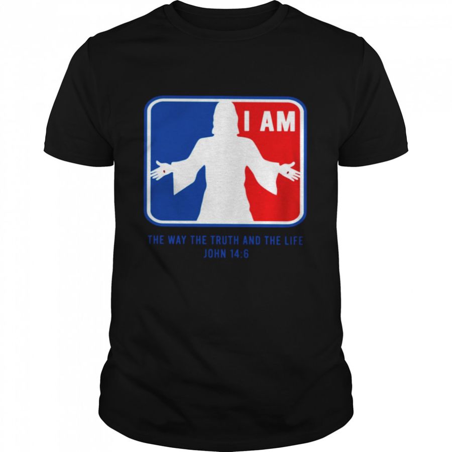 I Am Jesus the way the truth and the life john 14 6 shirt