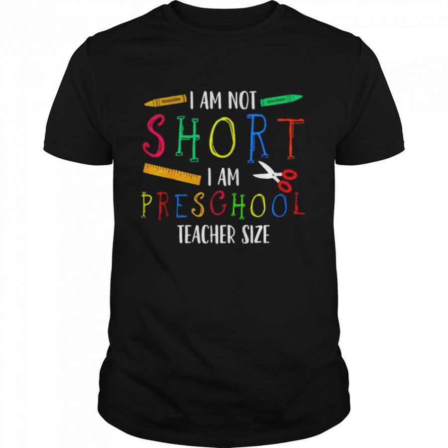 I am not short I am presghool teacher size shirt