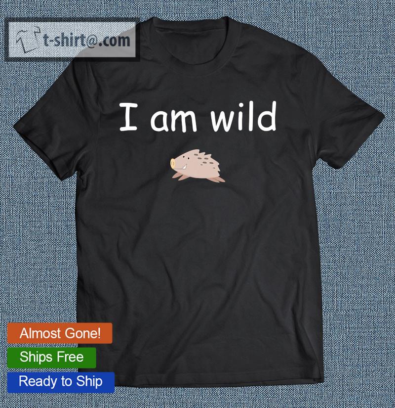 I Am Very Wild Funny Saying T-shirt